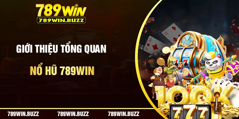 Giới thiệu sảnh chơi nổ hũ 789Win hoành tráng nhất thị trường